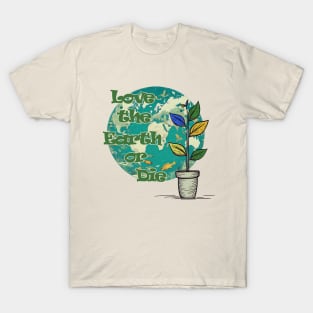 Love The Earth or Die - Earth Day Protection T-Shirt